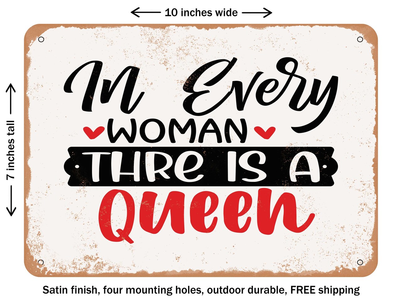 DECORATIVE METAL SIGN - In Every Woman there is a Queen - Vintage Rusty Look
